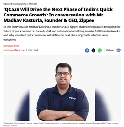 'QCaaS Will Drive the Next Phase of India's Quick Commerce Growth': In conversation with Mr. Madhav Kasturia, Founder & CEO, Zippee
